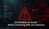 SOC as a Service: Top 10 Mistakes to Avoid in 2025